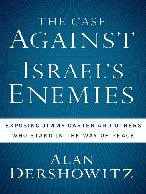 Title details for The Case Against Israel's Enemies by Alan Dershowitz - Available